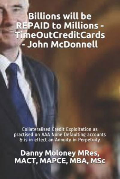 Cover for Mact Mapce Mba Msc Danny Molon Mres · Billions Will Be Repaid to Millions - Timeoutcreditcards - John McDonnell (Paperback Book) (2018)