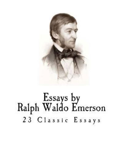 Essays by Ralph Waldo Emerson - Ralph Waldo Emerson - Libros - Createspace Independent Publishing Platf - 9781721238972 - 16 de junio de 2018