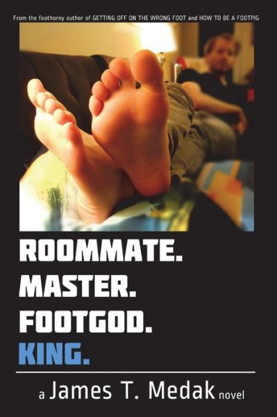 Cover for James T. Medak · Roommate. Master. Footgod. King. (Taschenbuch) (2018)