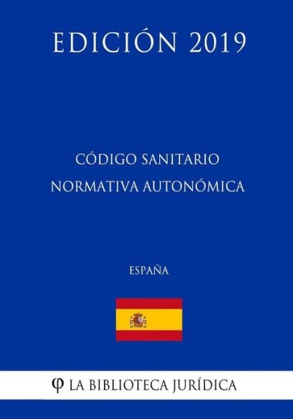 Cover for La Biblioteca Juridica · Codigo Sanitario Normativa Autonomica (Espana) (Edicion 2019) (Pocketbok) (2018)