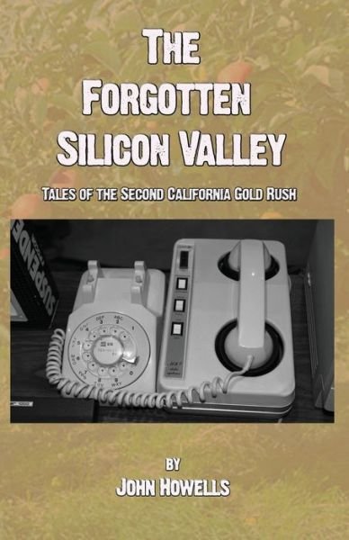 Cover for John Howells · The Forgotten Silicon Valley (Pocketbok) (2020)