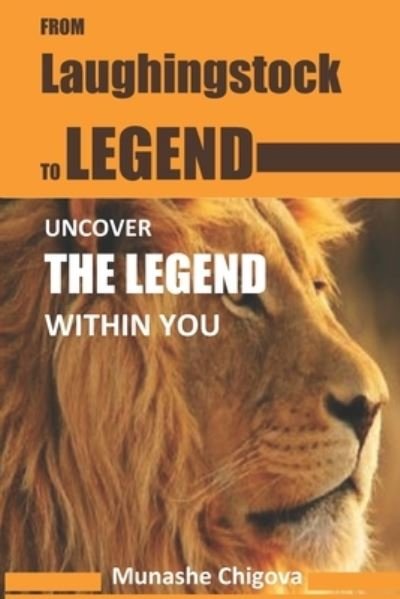 From laughingstock to legend - Munashe Chigova - Livros - Talnet Independent Publishers - 9781779068972 - 2 de agosto de 2020
