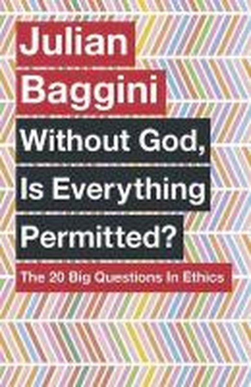 Without God, Is Everything Permitted?: The 20 Big Questions in Ethics - Julian Baggini - Books - Quercus Publishing - 9781780875972 - October 2, 2014