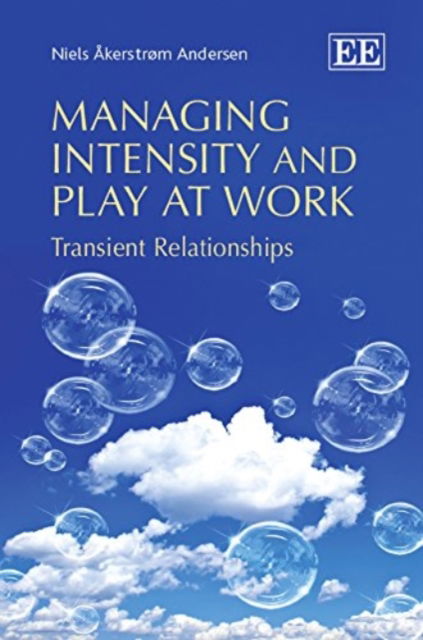 Cover for Niels Akerstrøm Andersen · Managing Intensity and Play at Work: Transient Relationships (Pocketbok) (2015)