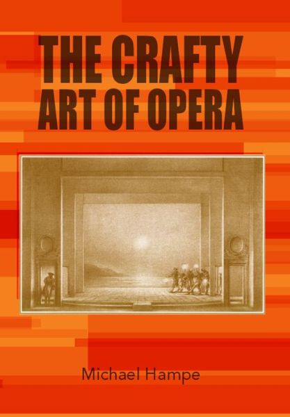 Cover for Michael Hampe · The Crafty Art of Opera: For those who make it, love it or hate it (Hardcover Book) (2016)