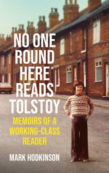 Cover for Mark Hodkinson · No One Round Here Reads Tolstoy: Memoirs of a Working-Class Reader (Gebundenes Buch) [Main edition] (2022)
