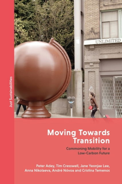 Cover for Adey, Prof. Peter (Royal Holloway University of London, UK) · Moving Towards Transition: Commoning Mobility for a Low-Carbon Future - Just Sustainabilities (Paperback Book) (2023)