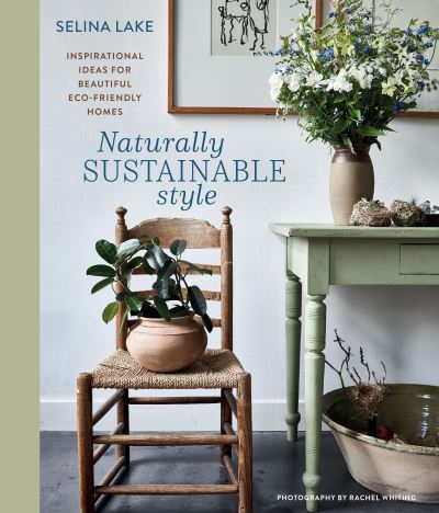 Cover for Selina Lake · Naturally Sustainable Style: Inspirational Ideas for Beautiful ECO-Friendly Homes (Hardcover Book) (2025)