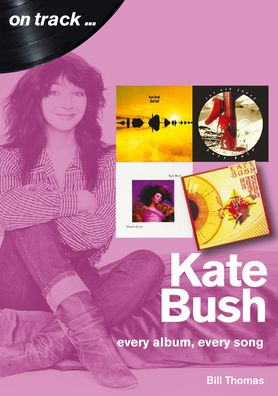 Kate Bush On Track: Every Album, Every Song (On Track) - On Track - Bill Thomas - Books - Sonicbond Publishing - 9781789520972 - November 26, 2020