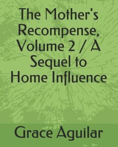 Cover for Grace Aguilar · The Mother's Recompense, Volume 2 / A Sequel to Home Influence (Paperback Book) (2019)