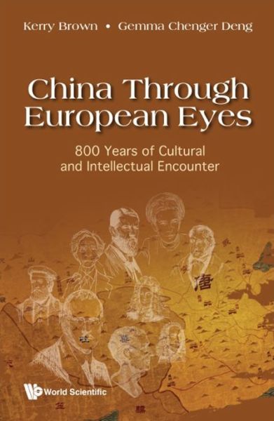 Cover for Brown, Kerry (King's College London, Uk) · China Through European Eyes: 800 Years Of Cultural And Intellectual Encounter (Hardcover Book) [Annotated edition] (2022)