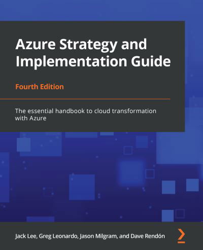 Azure Strategy and Implementation Guide: The essential handbook to cloud transformation with Azure, 4th Edition - Jack Lee - Books - Packt Publishing Limited - 9781801077972 - May 14, 2021