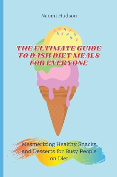 Cover for Naomi Hudson · The Ultimate Guide to Dash Diet Meals for Everyone (Pocketbok) (2021)