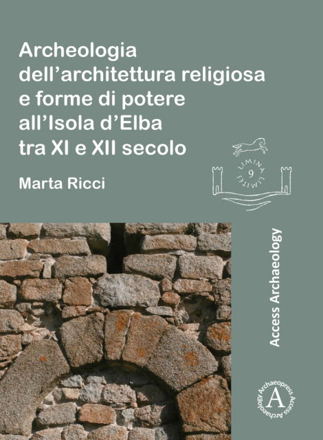 Cover for Marta Ricci · Archeologia dell’architettura religiosa e forme di potere all’Isola d’Elba tra XI e XII secolo - Limina / Limites: Archaeologies, histories, islands and borders in the Mediterranean (365-1556) (Paperback Book) (2022)