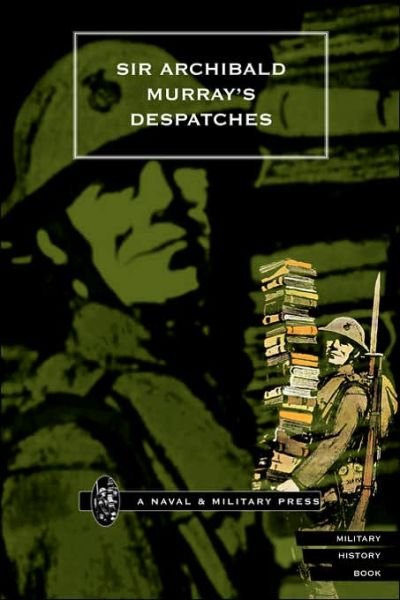 Sir Archibald Murray's Despatches - Press, Naval & Military - Livres - Naval & Military Press Ltd - 9781843420972 - 8 février 2001