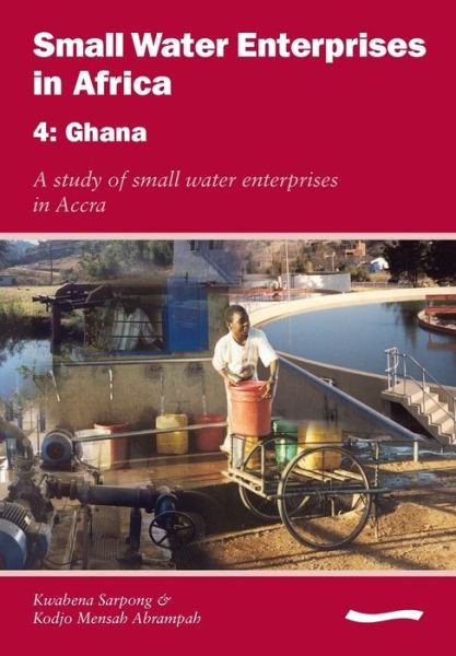 Cover for Kwabena Sarpong · Small Water Enterprises in Africa 4 - Ghana: A Study of Small Water Enterprises in Accra (Paperback Bog) (2006)
