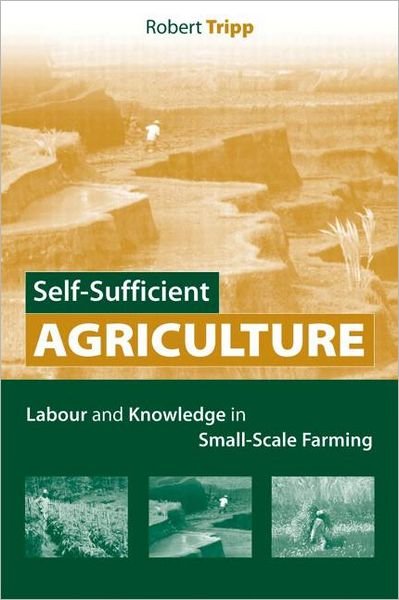 Cover for Robert Tripp · Self-Sufficient Agriculture: Labour and Knowledge in Small-Scale Farming (Taschenbuch) (2005)