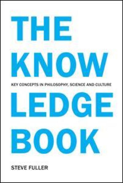 Cover for Steve Fuller · The Knowledge Book: Key Concepts in Philosophy, Science and Culture (Hardcover Book) (2007)