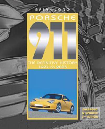 Cover for Brian Long · Porsche 911: The Definitive History 1997 to 2005 (Hardcover Book) [Updated and Enlarged edition] (2017)