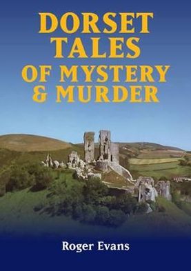 Cover for Roger Evans · Dorset Tales of Mystery &amp; Murder (Paperback Book) (2012)