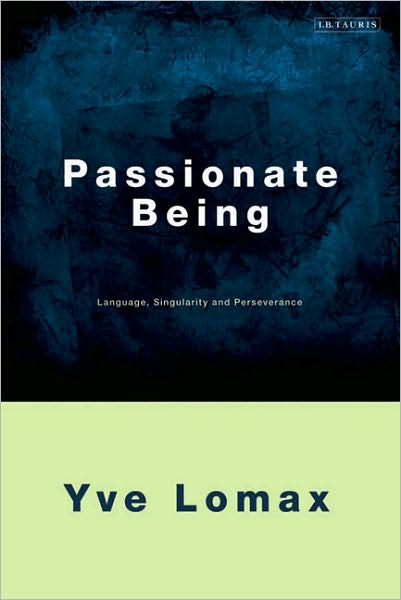 Passionate Being: Language, Singularity and Perseverance - Yve Lomax - Książki - Bloomsbury Publishing PLC - 9781848850972 - 30 listopada 2009