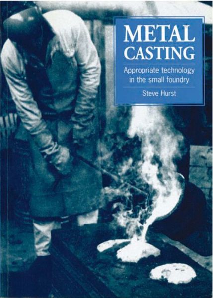 Metal Casting: Appropriate technology in the small foundry - Steve Hurst - Books - Practical Action Publishing - 9781853391972 - December 15, 1996