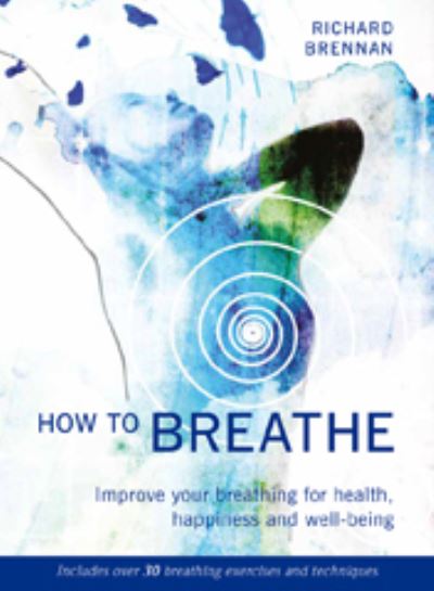 Cover for Richard Brennan · How to Breathe: Improve your breathing for health, happiness and well-being (Paperback Book) [New edition] (2017)