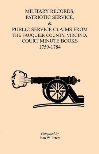 Cover for Joan W. Peters · Military Records, Patriotic Service, &amp; Public Service Claims from the Fauquier County, Virginia, Court Minute Books, 1759-1784 (Paperback Book) (2009)