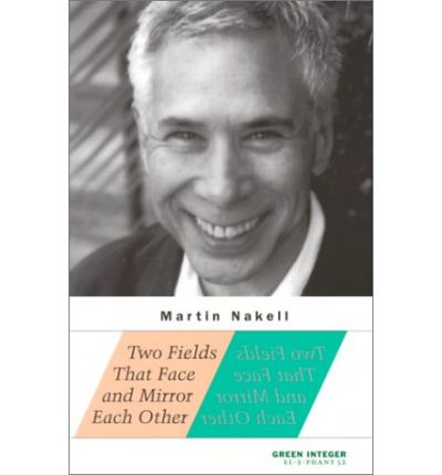 Two Fields That Face and Mirror Each Other - EL-E-PHANT Books - Martin Nakell - Books - Green Integer - 9781892295972 - November 1, 2000