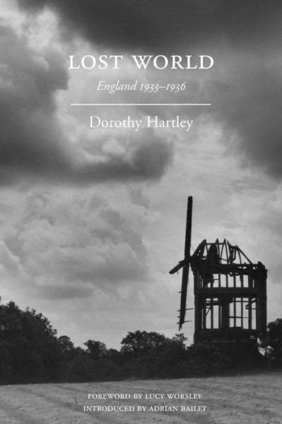 Lost World: England 1933-1936 - Dorothy Hartley - Kirjat - Prospect Books - 9781903018972 - keskiviikko 10. lokakuuta 2012