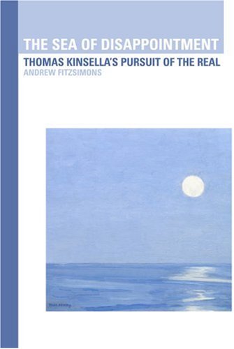 Cover for Andrew Fitzsimons · The Sea of Disappointment: Thomas Kinsella's Pursuit of the Real (Hardcover Book) (2008)