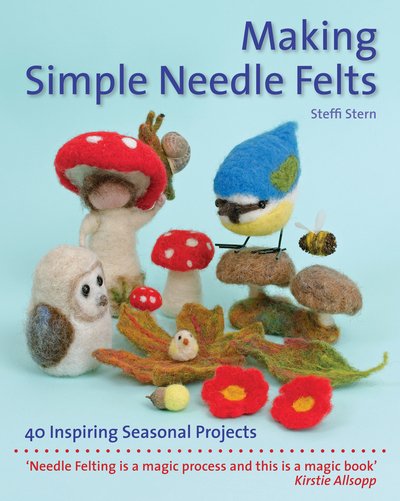 Cover for Steffi Stern · Making Simple Needle Felts: 40 Seasonal Projects - Crafts and Family Activities (Paperback Book) [New edition] (2018)