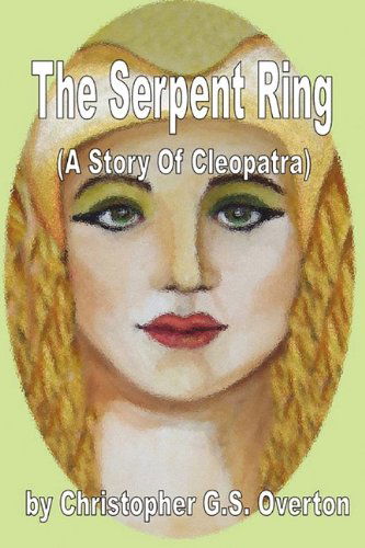 Cover for Christopher G.S. Overton · The Serpent Ring (a Story of Cleopatra) (Paperback Book) (2009)