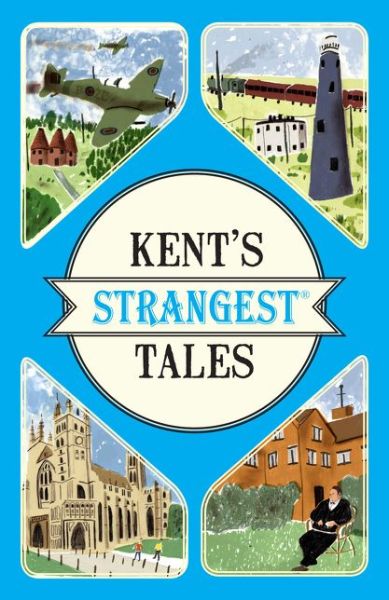 Cover for Martin Latham · Kent's Strangest Tales: Extraordinary but True Stories from a Very Curious County - Strangest (Paperback Book) (2016)