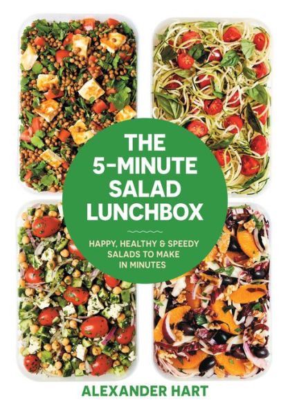 Cover for Alexander Hart · The 5-Minute Salad Lunchbox: Happy, healthy and speedy salads to make in minutes (Hardcover Book) (2019)