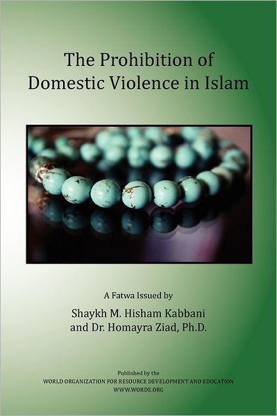 The Prohibition of Domestic Violence in Islam - Shaykh Muhammad Hisham Kabbani - Books - Islamic Supreme Council of America - 9781930409972 - July 8, 2011