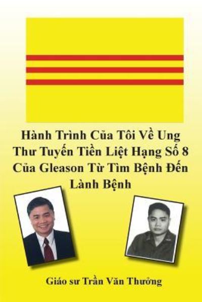 Hanh Trinh Cua Toi Ve Ung Thu Tuyen Tien Liet Hang So 8 Cua Gleason Tu Tim Benh Den Lanh Benh (My Journey with Prostate Cancer of Gleason Score 8) - Tran Van Thuong - Bücher - Banyan Tree Press - 9781936449972 - 22. Februar 2017