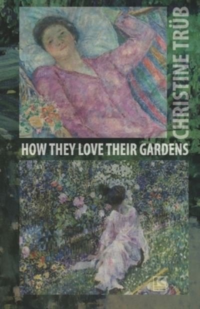 Cover for Christine Trüb · How They Love Their Gardens (Pocketbok) (2020)
