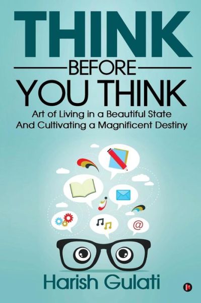 Think Before You Think - Harish Gulati - Książki - Notion Press, Inc. - 9781947988972 - 5 października 2017