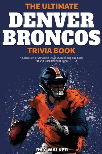 Cover for Ray Walker · The Ultimate Denver Broncos Trivia Book (Paperback Book) (2020)