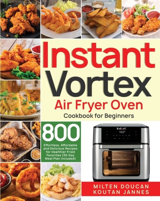 Instant Vortex Air Fryer Oven Cookbook for Beginners - Milten Doucan - Bøger - Stive Johe - 9781953972972 - 29. oktober 2020