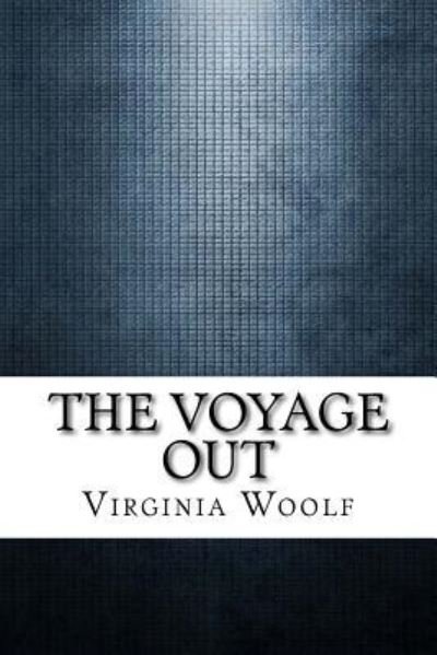 The Voyage Out - Virginia Woolf - Books - Createspace Independent Publishing Platf - 9781974197972 - August 12, 2017