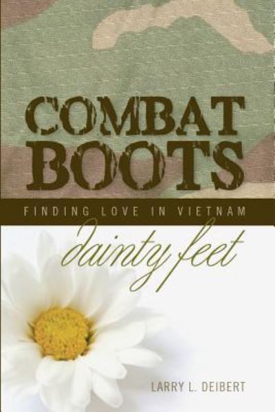 Cover for MR Larry L Deibert · Combat Boots Dainty Feet Finding Love in Vietnam (Paperback Book) (2017)