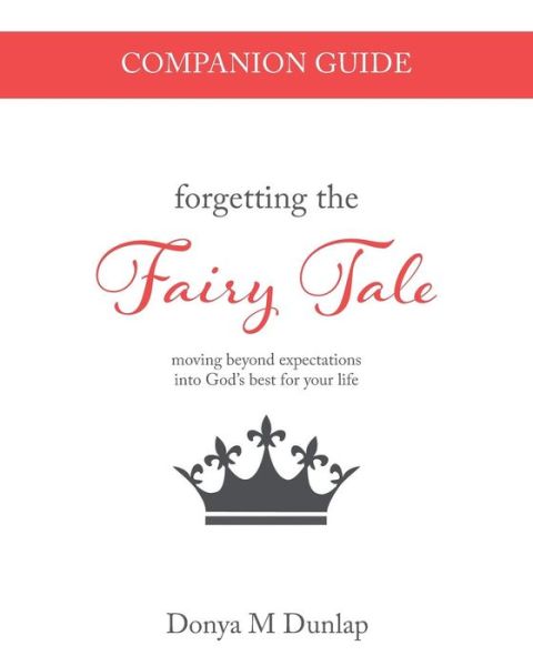 Cover for Donya M Dunlap · Forgetting the Fairy Tale Companion Guide : moving beyond expectations into God's best for your life (Paperback Book) (2018)