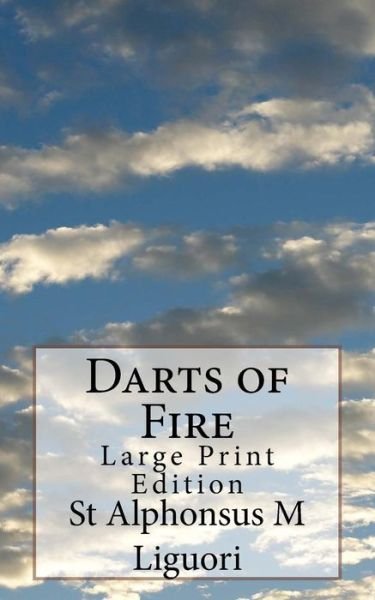Darts of Fire - St Alphonsus M Liguori - Böcker - Createspace Independent Publishing Platf - 9781974605972 - 16 augusti 2017
