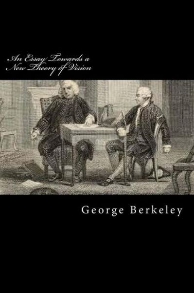 An Essay Towards a New Theory of Vision - George Berkeley - Boeken - Createspace Independent Publishing Platf - 9781976388972 - 14 september 2017