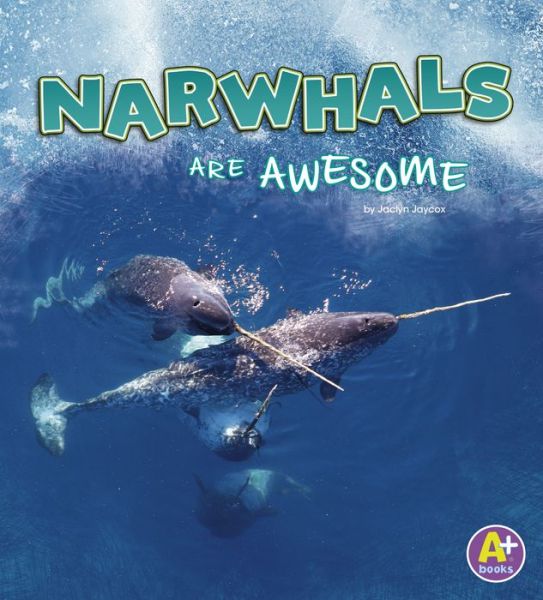 Narwhals Are Awesome - Jaclyn Jaycox - Książki - Capstone - 9781977109972 - 8 stycznia 2019