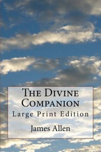 The Divine Companion - James Allen - Boeken - Createspace Independent Publishing Platf - 9781978425972 - 20 oktober 2017