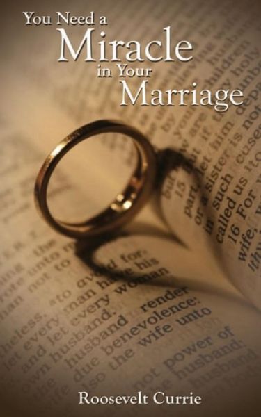 Cover for Roosevelt Currie · You Need a Miracle in Your Marriage (Paperback Book) (2018)