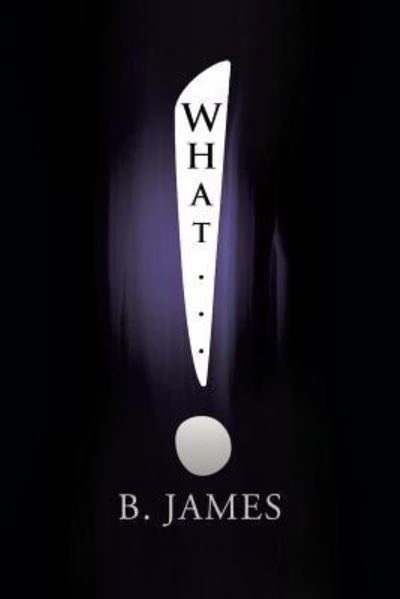 Cover for B James · What... (Paperback Book) (2018)